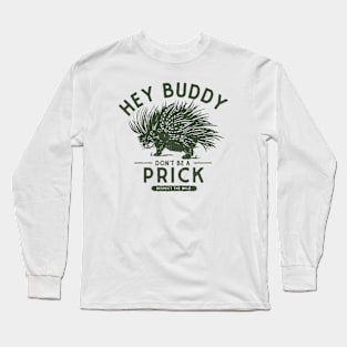 Hey Buddy, Don't Be A Prick: Resect The Wild Long Sleeve T-Shirt